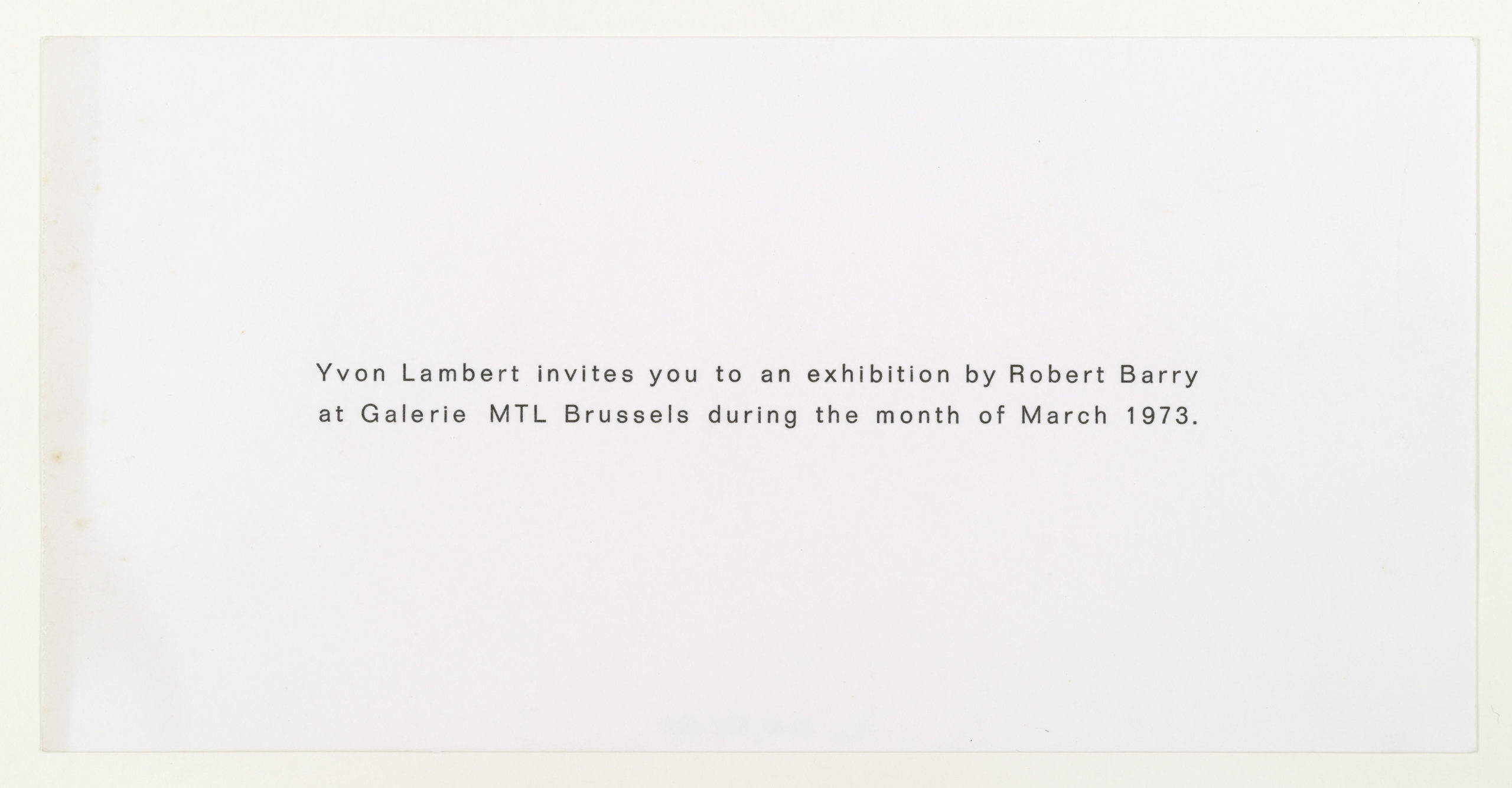 Robert Barry, Invitation Project, Yvon Lambert, Paris invites to MTL Brussels, March 1973 (Invitation); Sammlung Marzona, Kunstbibliothek – Staatliche Museen zu Berlin